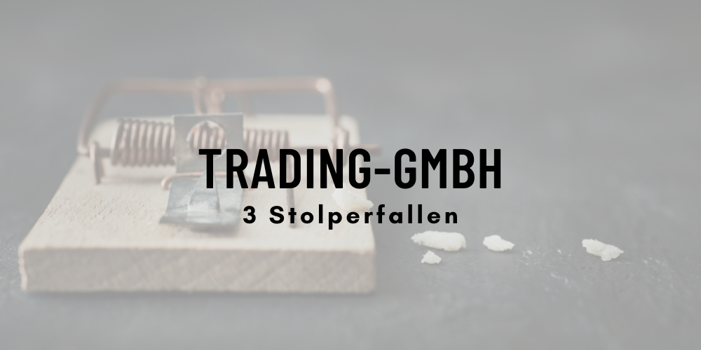 Trading-GmbH - 3 Stolperfallen